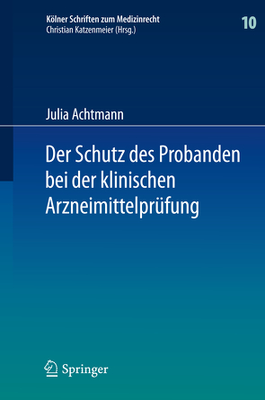 Der Schutz des Probanden bei der klinischen Arzneimittelprüfung von Achtmann,  Julia