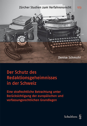 Der Schutz des Redaktionsgeheimnisses in der Schweiz von Schmöhl,  Denise