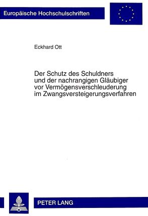 Der Schutz des Schuldners und der nachrangigen Gläubiger vor Vermögensverschleuderung im Zwangsversteigerungsverfahren von Ott,  Eckhard