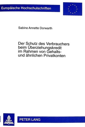 Der Schutz des Verbrauchers beim Überziehungskredit im Rahmen von Gehalts- und ähnlichen Privatkonten von Dorwarth,  Sabine A.