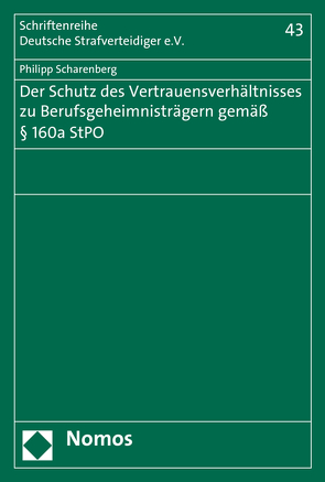 Der Schutz des Vertrauensverhältnisses zu Berufsgeheimnisträgern gemäß § 160a StPO von Scharenberg,  Philipp