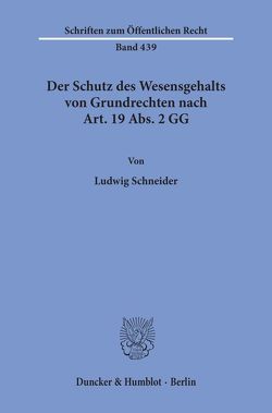 Der Schutz des Wesensgehalts von Grundrechten nach Art. 19 Abs. 2 GG. von Schneider,  Ludwig