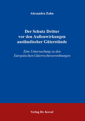 Der Schutz Dritter vor den Außenwirkungen ausländischer Güterstände von Zahn,  Alexandra