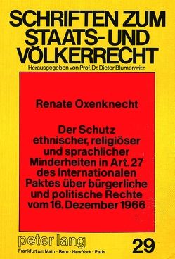 Der Schutz ethnischer, religiöser und sprachlicher Minderheiten in Art. 27 des Internationalen Paktes über bürgerliche und politische Rechte vom 16. Dezember 1966 von Oxenknecht,  Renate