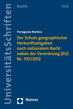 Der Schutz geographischer Herkunftsangaben nach nationalem Recht neben der Verordnung (EU) Nr. 1151/2012 von Markou,  Panagoula