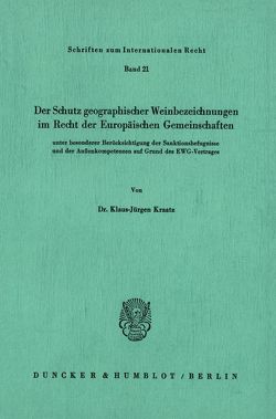 Der Schutz geographischer Weinbezeichnungen im Recht der Europäischen Gemeinschaften unter besonderer Berücksichtigung der Sanktionsbefugnisse und der Außenkompetenzen auf Grund des EWG-Vertrages. von Kraatz,  Klaus-Jürgen