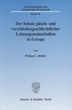 Der Schutz gleich- und verschiedengeschlechtlicher Lebensgemeinschaften in Europa. von Räther,  Philipp C.