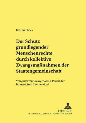 Der Schutz grundlegender Menschenrechte durch kollektive Zwangsmaßnahmen der Staatengemeinschaft von Ebock,  Kerstin