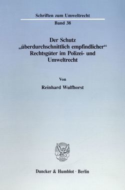 Der Schutz „überdurchschnittlich empfindlicher“ Rechtsgüter im Polizei- und Umweltrecht. von Wulfhorst,  Reinhard