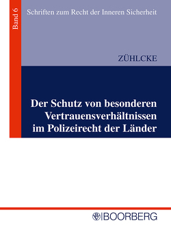 Der Schutz von besonderen Vertrauensverhältnissen im Polizeirecht der Länder von Zühlcke,  Jochen