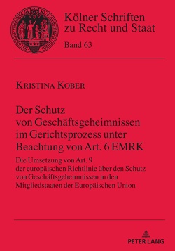 Der Schutz von Geschäftsgeheimnissen im Gerichtsprozess unter Beachtung von Art. 6 EMRK von Kober,  Kristina