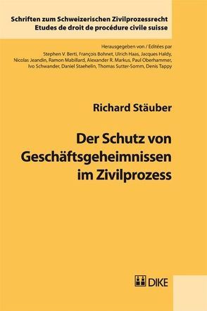 Der Schutz von Geschäftsgeheimnissen im Zivilprozess von Stäuber,  Richard