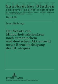 Der Schutz von Minderheitsaktionären nach rumänischem und deutschem Aktienrecht unter Berücksichtigung des EU-Acquis von Raduletu,  Ionut