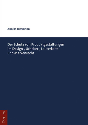 Der Schutz von Produktgestaltungen im Design-, Urheber-, Lauterkeits- und Markenrecht von Dissmann,  Annika