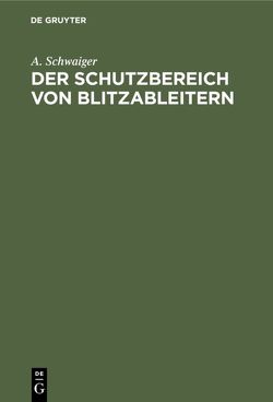 Der Schutzbereich von Blitzableitern von Schwaiger,  A.