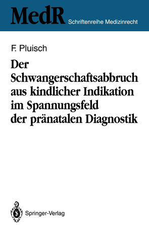 Der Schwangerschaftsabbruch aus kindlicher Indikation im Spannungsfeld der pränatalen Diagnostik von Pluisch,  Frank