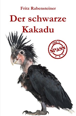 Der schwarze Kakadu von Rabensteiner,  Fritz