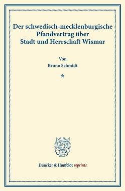 Der schwedisch-mecklenburgische Pfandvertrag über Stadt und Herrschaft Wismar. von Schmidt,  Bruno