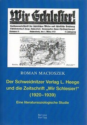Der Schweidnitzer Verlag L. Heege Verlag und die Zeitschrift „Wir Schlesier“ (1920–1939) von Macioszek,  Roman