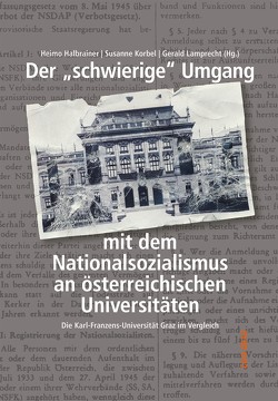 Der „schwierige“ Umgang mit dem Nationalsozialismus an österreichischen Universitäten von Ebner,  Paulus, Feichtinger,  Johannes, Friedmann,  Ina, Gänser,  Georg, Halbrainer,  Heimo, Huber,  Andreas, Jandl,  Marco, Klieber,  Anna, Klos,  Sandra, Knapp,  Thomas, Koll,  Johannes, Korbel,  Susanne, Korotin,  Ilse, Kreditsch,  Andrea, Lamprecht,  Gerald, Lenhart,  Markus Helmut, Mair,  Julia, Manoschek,  Walter, Mertz,  Gunnar, Mikoletzky,  Juliane, Pfefferle,  Hans, Pfefferle,  Roman, Rettl,  Lisa, Rupnow,  Dirk, Thonhofer,  Bernhard, Weingand,  Hans-Peter, Wieser,  Alexandra