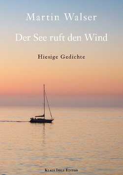 Der See ruft den Wind von Isele,  Klaus, Walser,  Martin