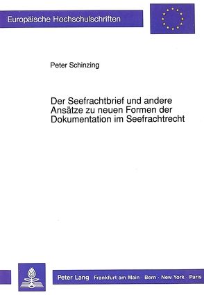 Der Seefrachtbrief und andere Ansätze zu neuen Formen der Dokumentation im Seefrachtrecht von Schinzing,  Peter