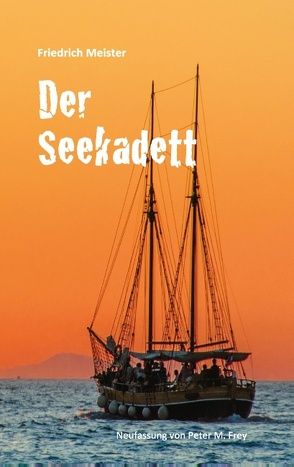 Der Seekadett von Frey,  Peter M., Meister,  Friedrich