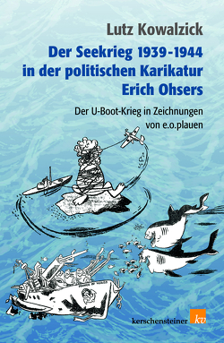 Der Seekrieg 1939-1944 in der politischen Karikatur Erich Ohsers von Prof. Dr. Kowalzick,  Lutz