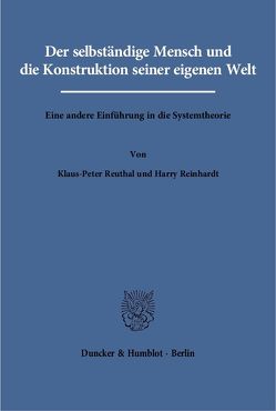 Der selbständige Mensch und die Konstruktion seiner eigenen Welt. von Reinhardt,  Harry, Reuthal,  Klaus-Peter