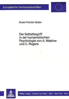 Der Selbstbegriff in der humanistischen Psychologie von A. Maslow und C. Rogers von Kreuter-Szabo,  Susan