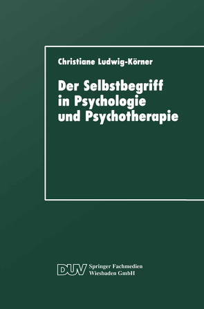 Der Selbstbegriff in Psychologie und Psychotherapie von Ludwig-Körner,  Christiane
