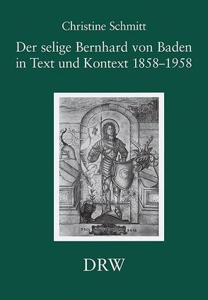 Der selige Bernhard von Baden in Text und Kontext 1858-1958 von Schmitt,  Christine