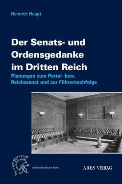 Der Senats- und Ordensgedanke im Dritten Reich von Haupt,  Heinrich