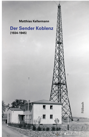 Der Sender Koblenz von Kellermann,  Matthias