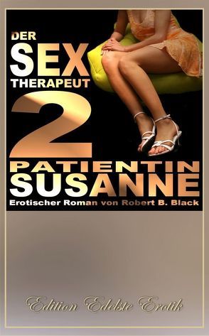 Der Sex-Therapeut 2: Patientin Susanne [Edition Edelste Erotik] von Black,  Robert B.