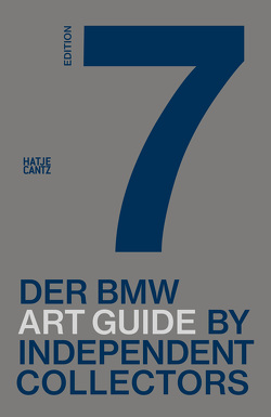 Der siebte BMW Art Guide by Independent Collectors von Barillà,  Silvia Anna, Bülskämper,  Jens, Büsing,  Nicole, Danicke,  Sandra, Forbes,  Alexander, Fulton,  Jeni, GmbH,  Independent Connectors, Klaas,  Heiko, Meixner,  Christiane, Reimers,  Anne, Rojas,  Laurie, Schlieckau,  Frauke, Schwarm,  Christian Kaspar