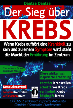 Sieg über Krebs: Wenn Krebs aufhört, eine Krankheit zu sein und zu einem Symptom wird, dann steht die Macht der Ernährung im Zentrum von Dantse,  Dantse