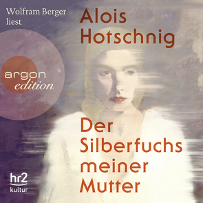 Der Silberfuchs meiner Mutter von Berger,  Wolfram, Hotschnig,  Alois