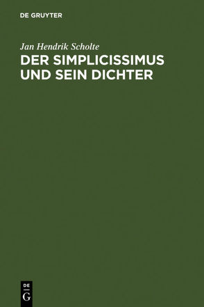 Der Simplicissimus und sein Dichter von Scholte,  Jan Hendrik