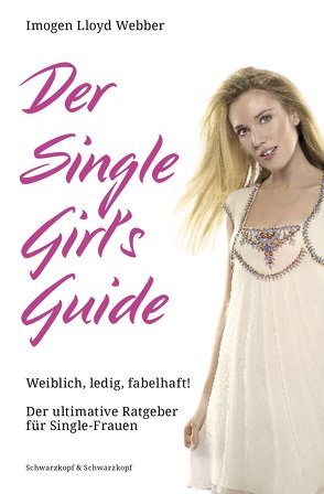Der Single Girl’s Guide von Lampe,  Madeleine, Lloyd Webber,  Imogen
