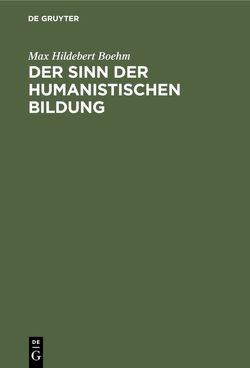 Der Sinn der humanistischen Bildung von Boehm,  Max Hildebert