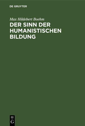 Der Sinn der humanistischen Bildung von Boehm,  Max Hildebert