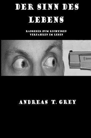 Der Sinn des Lebens von Grey,  Andreas T.