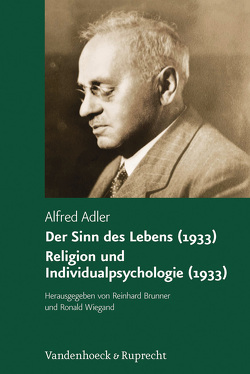 Der Sinn des Lebens (1933). Religion und Individualpsychologie (1933) von Adler,  Alfred, Brunner,  Reinhard, Wiegand,  Ronald, Witte,  Karl Heinz