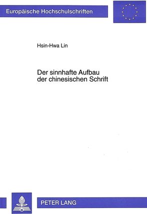 Der sinnhafte Aufbau der chinesischen Schrift von Lin,  Hsin-Hwa