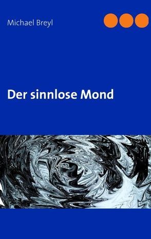 Der sinnlose Mond von Breyl,  Michael