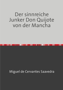 Der sinnreiche Junker Don Quijote von der Mancha von de Cervantes Saavedra,  Miguel