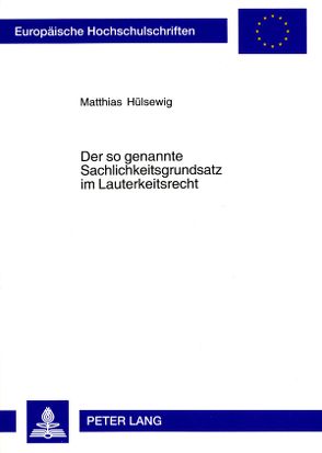 Der so genannte Sachlichkeitsgrundsatz im Lauterkeitsrecht von Hülsewig,  Matthias