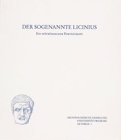 Der sogenannte Licinius – Ein spätrömischer Porträtkopf von Kiderlin,  Moritz