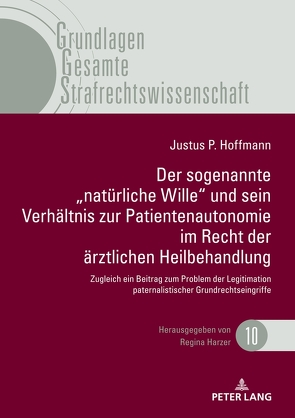 Der sogenannte „natürliche Wille“ und sein Verhältnis zur Patientenautonomie im Recht der ärztlichen Heilbehandlung von Hoffmann,  Justus Paul